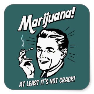 Marijuana At Least It's Not Crack Square Sticker