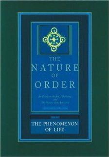 The Nature of Order An Essay on the Art of Building and the Nature of the Universe, Book 1   The Phenomenon of Life (Center for Environmental Structure, Vol. 9) Christopher Alexander 9780972652919 Books
