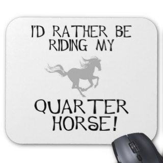 I'd Rather Be Riding My Quarter Horse Mouse Mats