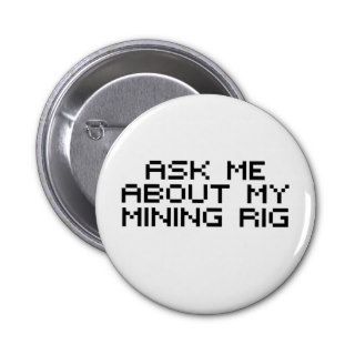 Ask me about my bitcoin mining rig pin