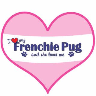 I Love My Frenchie Pug (Female Dog) Photo Cutouts