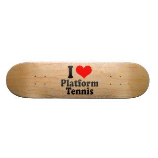I love Platform Tennis Skateboard Decks