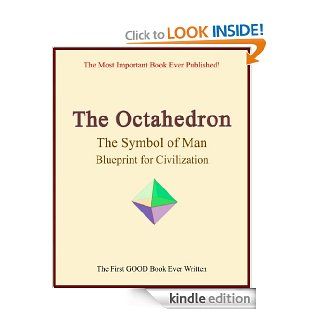 The Octahedron, The Symbol Of Man, Blueprint For Civilization eBook The Octahedron Foundation Kindle Store