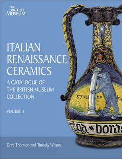 Italian Renaissance Ceramics A Catalogue of the British Museum Collection (v. 1   2) Dora Thornton 9780714128160 Books