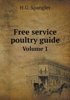 Free Service Poultry Guide Volume 1 H. G. Spangler 9785518431959 Books