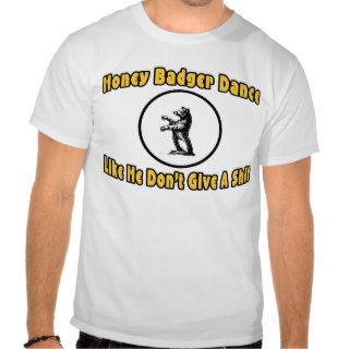 Honey Badger Dance Like He Don’t Give A Shit Shirt