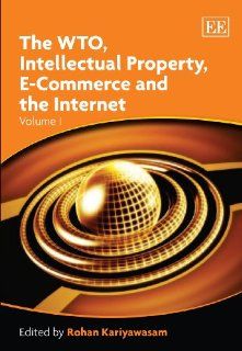 The WTO, Intellectual Property, E Commerce and the Internet (Elgar Mini Series) Rohan Kariyawasam 9781843766193 Books