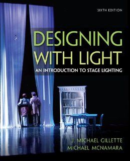Designing with Light An Introduction to Stage Lighting J. Michael Gillette, Michael McNamara 9780073514239 Books