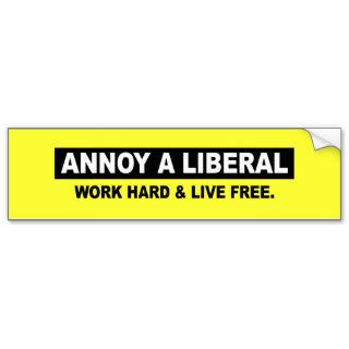 ANNOY A LIBERAL. WORK HARD AND LIVE FREE BUMPER STICKER