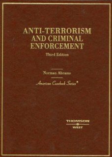 Anti Terrorism and Criminal Enforcement (American Casebook Series) Norman Abrams 9780314190345 Books