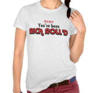 You've Been Rick Roll'd T Shirt