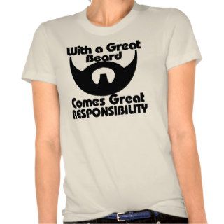With a great beard comes great resposibility t shirts