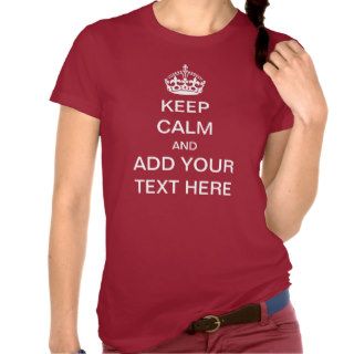 Make Your Own Keep Calm And Carry On T shirt