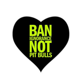 BAN IGNORANCE NOT PIT BULLS DOGS CAUSES SHOUTOUTS STICKER