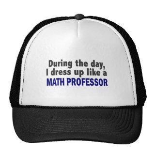 During The Day I Dress Up Like A Math Professor Hats