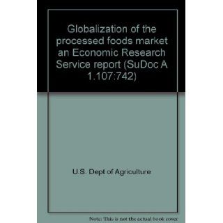 Globalization of the Processed Foods Market An Economic Research Service Report   Agricultural Economic Report Number 742 U.S. Dept of Agriculture Books