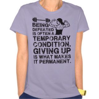 Being Defeated is a Temporary Condition Tee Shirts