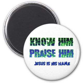 Knowing Jesus and praising him Refrigerator Magnets