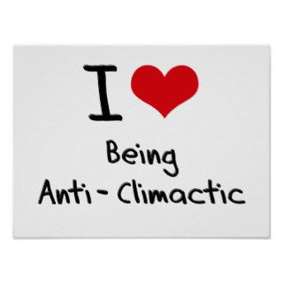 I love Being Anti Climactic Poster