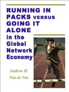 Running In Packs Versus Going It Alone In The Global Economy    Entrepreneurs Who Work Together Are More Likely To Succeed Andrew H. Van de Ven Books