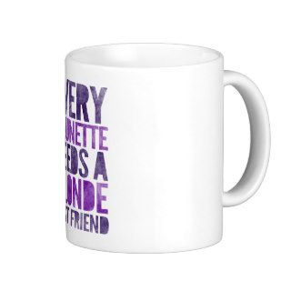 Every Brunette Needs A Blonde Coffee Mug