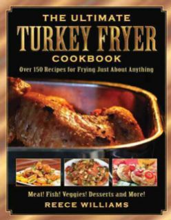 The Ultimate Turkey Fryer Cookbook Over 150 Recipes for Frying Just About Anything (Paperback) General Cooking