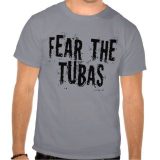 Funny Fear The Tubas T shirt