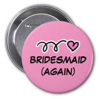 Funny Bridesmaid Again Button