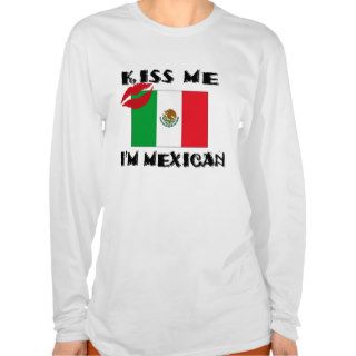 Kiss Me I'm Mexican T shirts