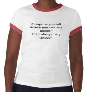 Always be yourself unless you can be a unicorn t shirt
