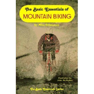 The Basic Essentials of Mountain Biking Michael A. Strassman, John McMullen 9780934802475 Books