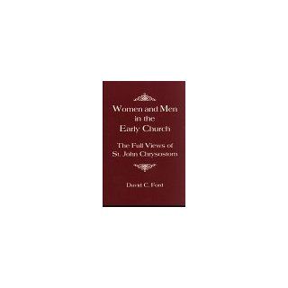 Women and Men in the Early Church The Full Views of St. John Chrysostom (9781878997555) David Ford Books