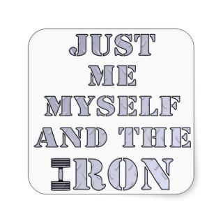 Just Me Myself And The Iron Weightlifting Square Stickers