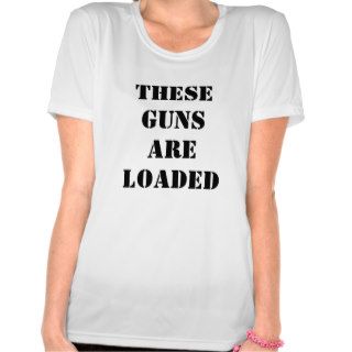 These Guns Are Loaded Fitness T Shirt