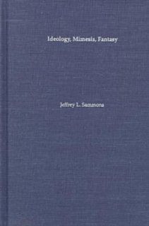 Ideology, Mimesis, Fantasy  Charles Sealsfield, Friedrich Gerstacker, Karl May, and Other German Novelists of America (University of North Carolina Studies in the Germanic Languages and Literatures, No. 121) Jeffrey L. Sammons, Jeffery L. Sammons 978080