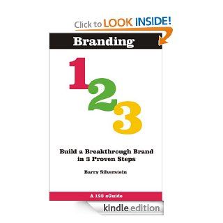 Branding 123 Build a Breakthrough Brand in 3 Proven Steps (123 eGuides) eBook Barry Silverstein Kindle Store