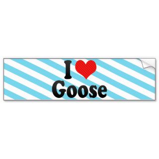 I Love Goose Bumper Stickers