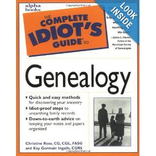 The Complete Idiot's Guide to Genealogy Christine Rose, Kay Germain Ingalls 9780028619477 Books