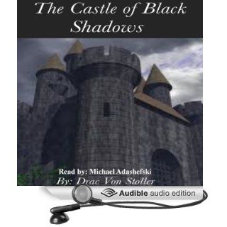 The Castle of Black Shadows (Audible Audio Edition) Drac Von Stoller, Michael Adashefski Books