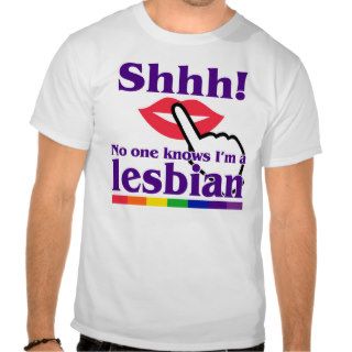 Shhh No One Knows I'm a Lesbian. T Shirts