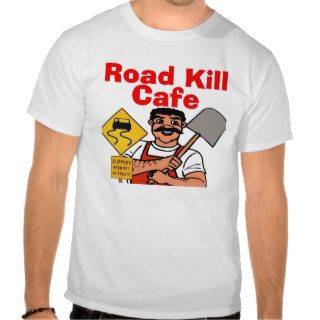 Road Kill Cafe T shirts