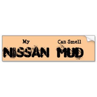 My Nissan Can Smell Mud Bumper Stickers