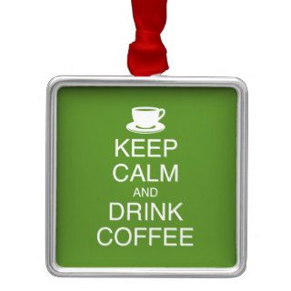 Keep Calm and Drink Coffee Ornament