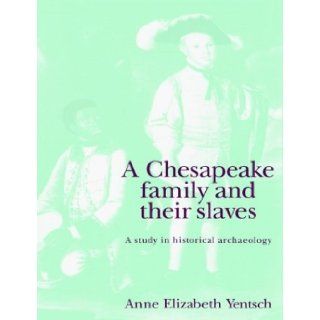 A Chesapeake Family and their Slaves A Study in Historical Archaeology 1st (First) Edition Julie Hunter (Illustrator), Clive Gamble (Contribution by), John O'Shea (Contribution by), Colin Renfrew (Contribution by) Anne Elizabeth Yentsch 8580000713