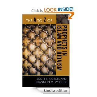 The A to Z of Prophets in Islam and Judaism (The A to Z Guide Series) eBook Scott B. Noegel, Brannon M. Wheeler Kindle Store