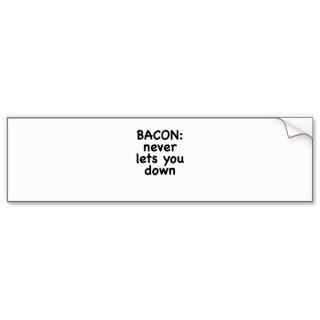 Bacon Never Lets You Down Bumper Stickers