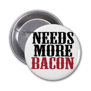 Needs More Bacon Pins