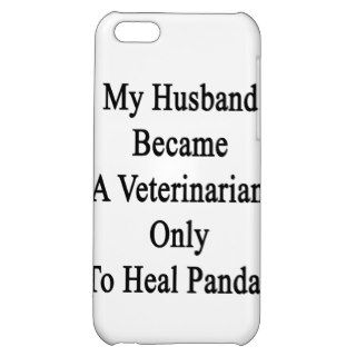 My Husband Became A Veterinarian Only To Heal Pand Case For iPhone 5C