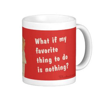 what if my favorite thing to do is nothing? coffee mug