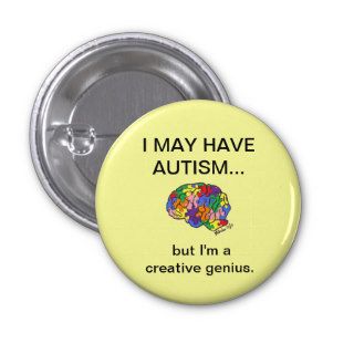 "I may have autism, but" button